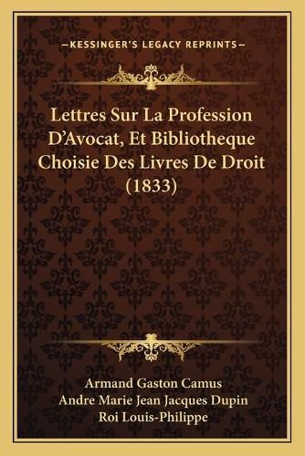 Lettres Sur La Profession D'Avocat, Et Bibliotheque Choisie Des Livres de Droit (1833)