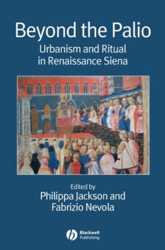 Cover image for Beyond the Palio: Urbanism and Ritual in Renaissance Siena