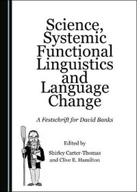 Cover image for Science, Systemic Functional Linguistics and Language Change: A Festschrift for David Banks