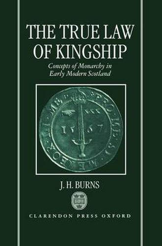 Cover image for The True Law of Kingship: Concepts of Monarchy in Early Modern Scotland