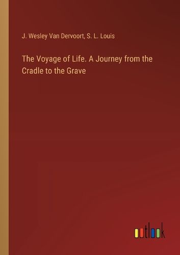 Cover image for The Voyage of Life. A Journey from the Cradle to the Grave