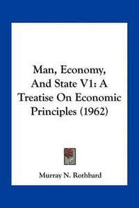 Cover image for Man, Economy, and State V1: A Treatise on Economic Principles (1962)