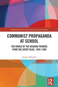 Cover image for Communist Propaganda at School: The World of the Reading Primers from the Soviet Bloc, 1949-1989