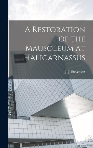 A Restoration of the Mausoleum at Halicarnassus