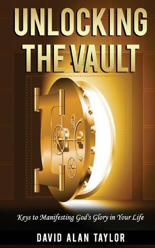 Unlocking the Vault: Keys to Manifesting God's Glory in Your Life