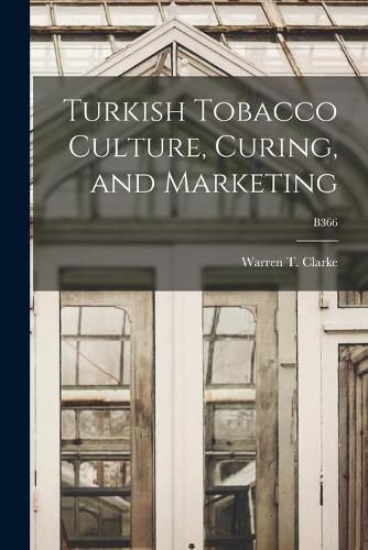 Cover image for Turkish Tobacco Culture, Curing, and Marketing; B366