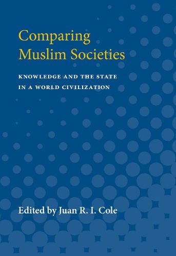 Cover image for Comparing Muslim Societies: Knowledge and the State in a World Civilization