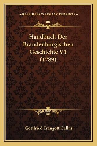 Cover image for Handbuch Der Brandenburgischen Geschichte V1 (1789)