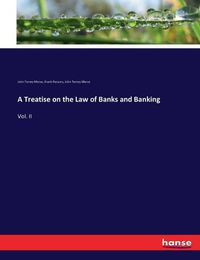 Cover image for A Treatise on the Law of Banks and Banking: Vol. II