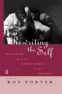 Cover image for Rewriting the Self: Histories from the Middle Ages to the Present