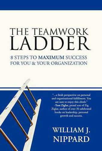 Cover image for The Teamwork Ladder: 8 Steps to MAXIMUM Success For You & Your Organization