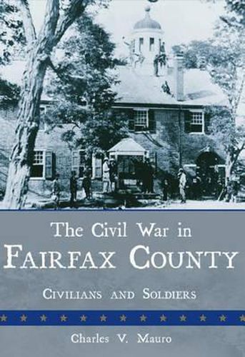 Cover image for The Civil War in Fairfax County: Civilians and Soldiers