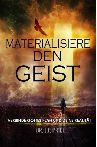 Cover image for MATERIALISIERE DEN GEIST - VERBINDE GOTTES PLAN UND DEINE REALITAET