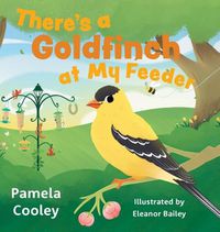 Cover image for There's a Goldfinch at My Feeder