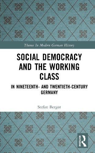 Cover image for Social Democracy and the Working Class: in Nineteenth- and Twentieth-Century Germany
