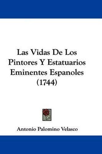 Las Vidas de Los Pintores y Estatuarios Eminentes Espanoles (1744)