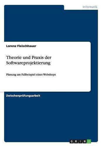 Cover image for Theorie und Praxis der Softwareprojektierung: Planung am Fallbeispiel eines Webshops