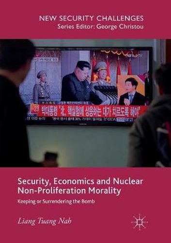 Cover image for Security, Economics and Nuclear Non-Proliferation Morality: Keeping or Surrendering the Bomb