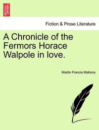 Cover image for A Chronicle of the Fermors Horace Walpole in Love.