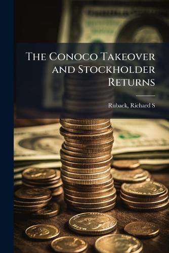 Cover image for The Conoco Takeover and Stockholder Returns