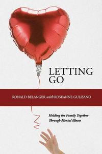 Cover image for Letting Go: Holding the Family Together Through Mental Illness