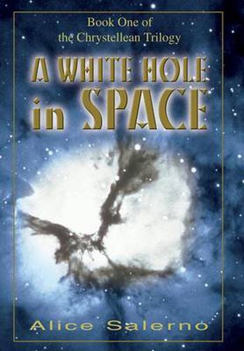 Cover image for A WHITE HOLE in SPACE: Book One of the Chrystellean Trilogy