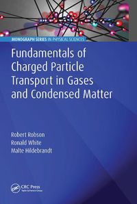 Cover image for Fundamentals of Charged Particle Transport in Gases and Condensed Matter