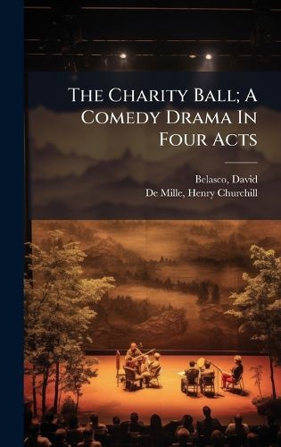 Cover image for The Charity Ball; A Comedy Drama In Four Acts