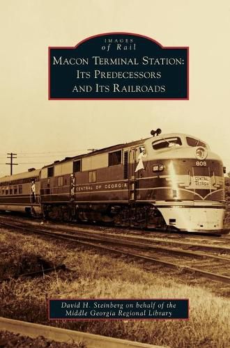 Cover image for Macon Terminal Station: Its Predecessors and Its Railroads