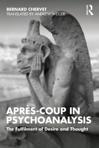 Cover image for Apres-coup in Psychoanalysis: The Fulfilment of Desire and Thought