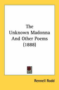 Cover image for The Unknown Madonna and Other Poems (1888)