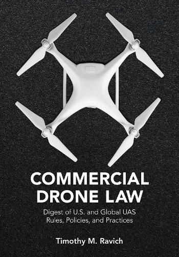 Cover image for Commercial Drone Law: Digest of U.S. and Global Uas Rules, Polices, and Practices