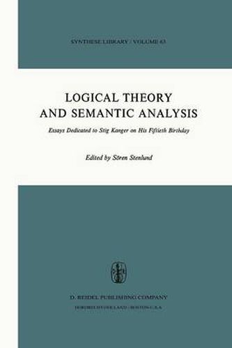 Logical Theory and Semantic Analysis: Essays Dedicated to STIG KANGER on His Fiftieth Birthday