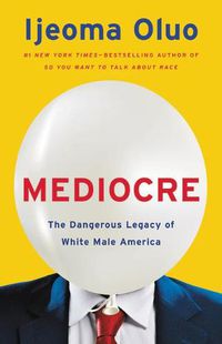 Cover image for Mediocre: The Dangerous Legacy of White Male America