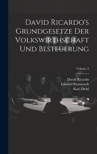 Cover image for David Ricardo's Grundgesetze Der Volkswirthschaft Und Besteuerung; Volume 2