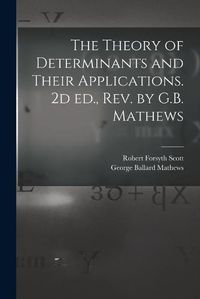 Cover image for The Theory of Determinants and Their Applications. 2d ed., rev. by G.B. Mathews