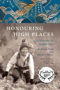 Cover image for Honouring High Places: The Mountain Life of Junko Tabei