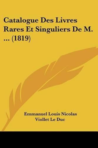 Catalogue Des Livres Rares Et Singuliers de M. ... (1819)