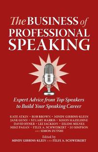 Cover image for The Business of Professional Speaking: Expert Advice from Top Speakers to Build Your Speaking Career