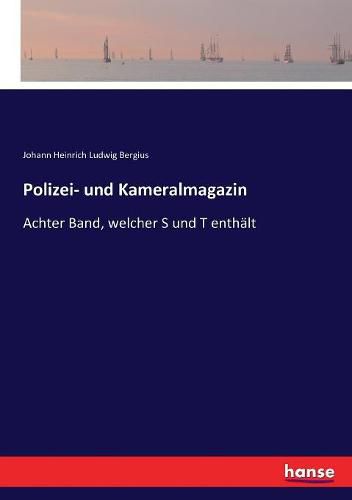 Polizei- und Kameralmagazin: Achter Band, welcher S und T enthalt