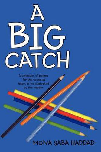 Cover image for A Big Catch: A Collection of Poems for the Young at Heart to be Illustrated by the Reader