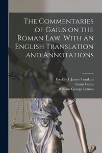 Cover image for The Commentaries of Gaius on the Roman law, With an English Translation and Annotations