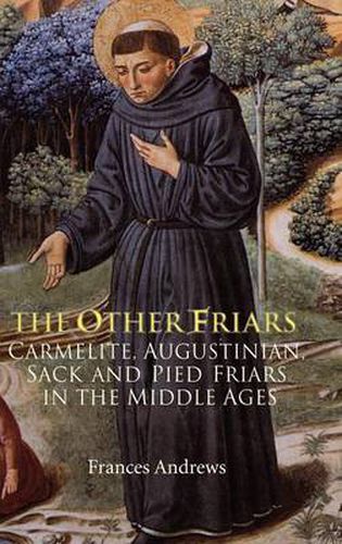 Cover image for The Other Friars: The Carmelite, Augustinian, Sack and Pied Friars in the Middle Ages