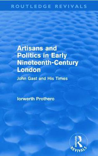 Cover image for Artisans and Politics in Early Nineteenth-Century London (Routledge Revivals): John Gast and his Times