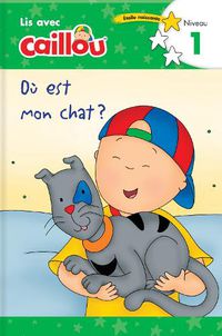 Cover image for Ou est mon chat? - Lis avec Caillou, Niveau 1 (French edition of Caillou: Where is my Cat?): Where is my Cat?)