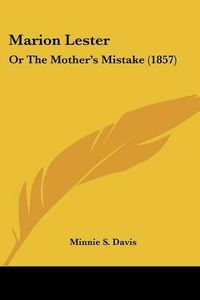 Cover image for Marion Lester: Or the Mother's Mistake (1857)