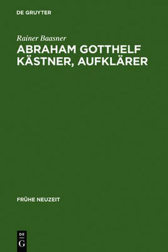 Cover image for Abraham Gotthelf Kastner, Aufklarer: (1719-1800)