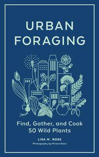 Cover image for Urban Foraging: Find, Gather and Cook 50 Wild Plants