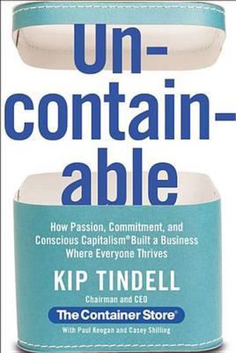 Cover image for Uncontainable: How Passion, Commitment, and Conscious Capitalism Built a Business Where Everyone Thrives