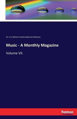 Cover image for Music - A Monthly Magazine: Volume VII.